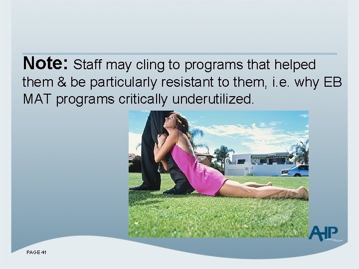 Note: Staff may cling to programs that helped them & be particularly resistant to