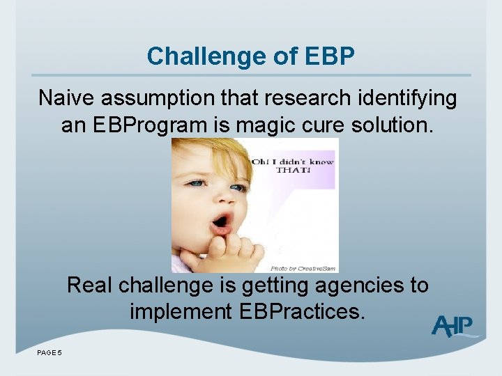 Challenge of EBP Naive assumption that research identifying an EBProgram is magic cure solution.