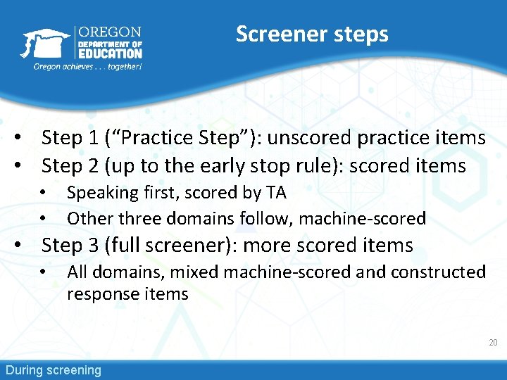 Screener steps • Step 1 (“Practice Step”): unscored practice items • Step 2 (up