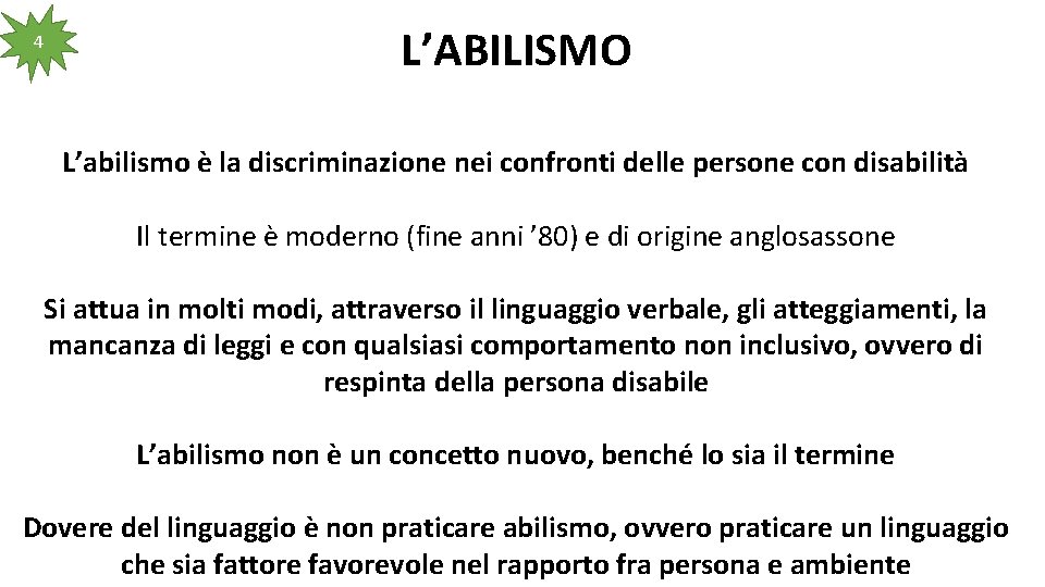 4 L’ABILISMO L’abilismo è la discriminazione nei confronti delle persone con disabilità Il termine