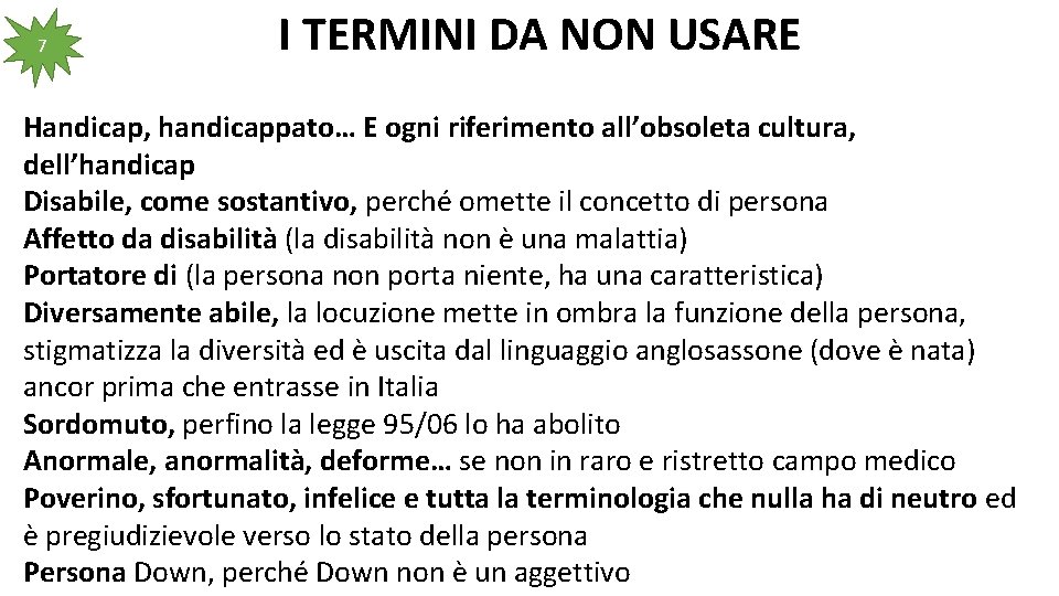 7 I TERMINI DA NON USARE Handicap, handicappato… E ogni riferimento all’obsoleta cultura, dell’handicap