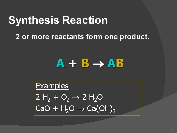 Synthesis Reaction 2 or more reactants form one product. A + B AB Examples