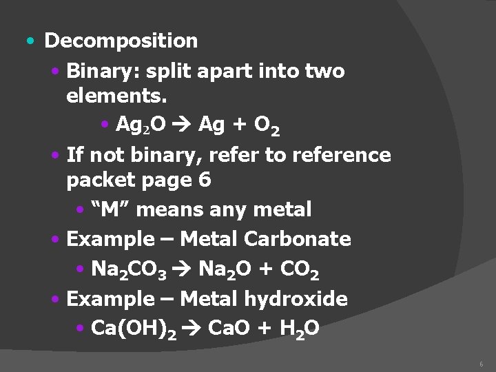  • Decomposition • Binary: split apart into two elements. • Ag₂O Ag +