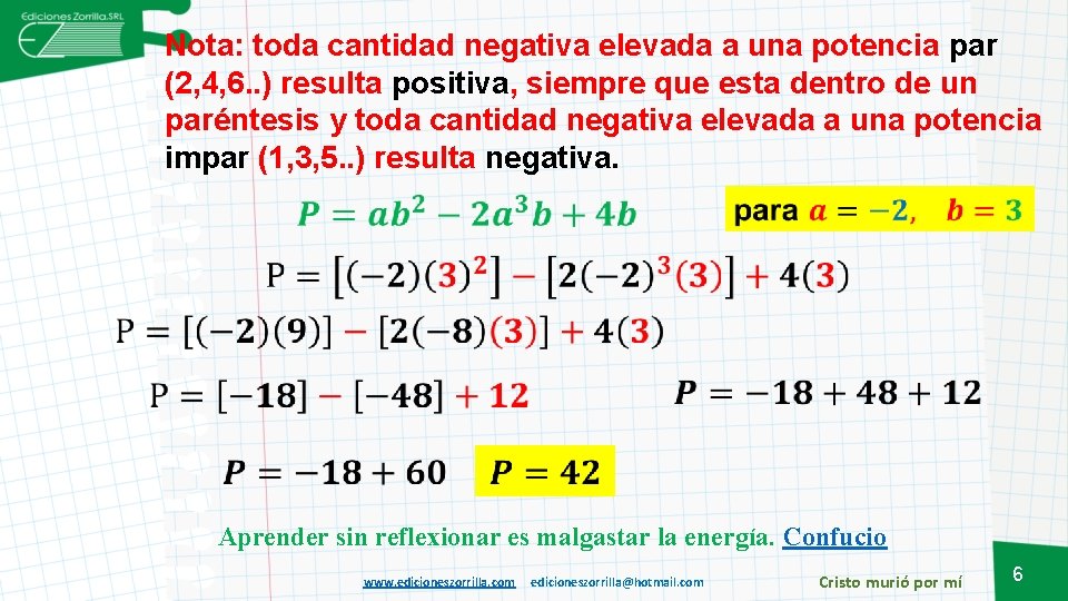 Nota: toda cantidad negativa elevada a una potencia par (2, 4, 6. . )