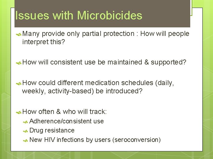 Issues with Microbicides Many provide only partial protection : How will people interpret this?