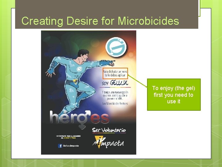 Creating Desire for Microbicides To enjoy (the gel) first you need to use it