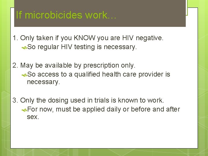 If microbicides work… 1. Only taken if you KNOW you are HIV negative. So