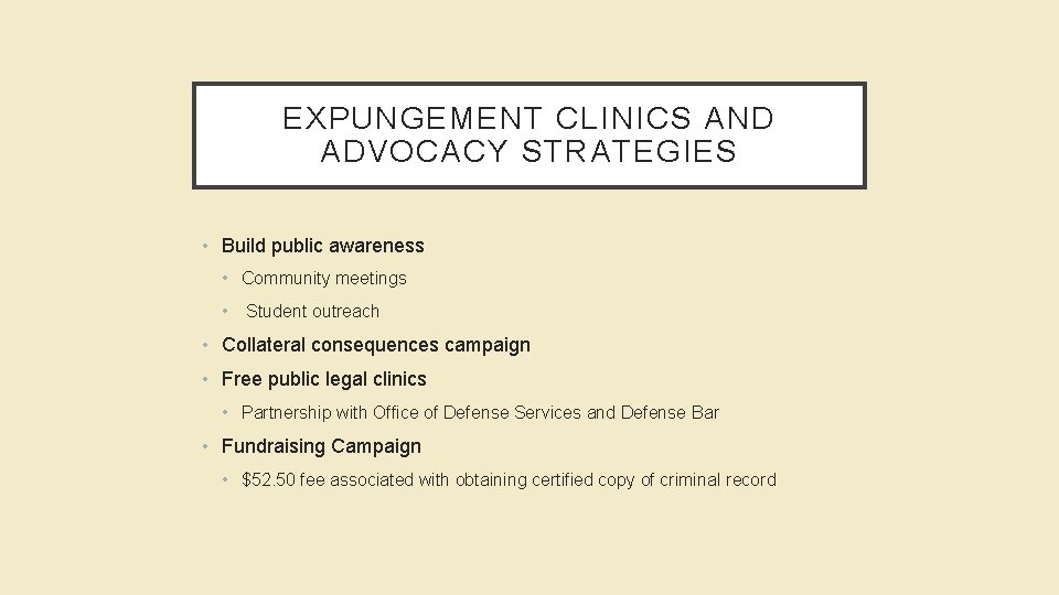 EXPUNGEMENT CLINICS AND ADVOCACY STRATEGIES • Build public awareness • Community meetings • Student