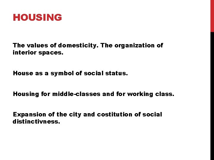 HOUSING The values of domesticity. The organization of interior spaces. House as a symbol