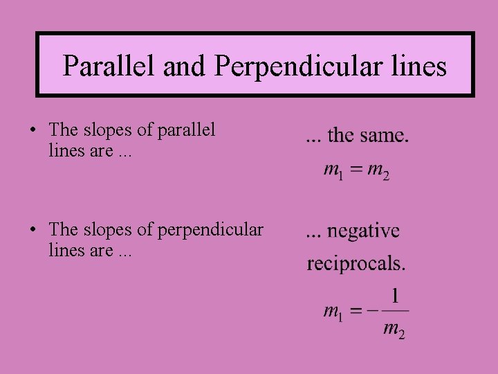 Parallel and Perpendicular lines • The slopes of parallel lines are. . . •