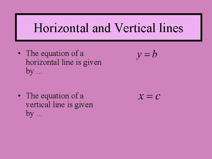 Horizontal and Vertical lines • The equation of a horizontal line is given by.