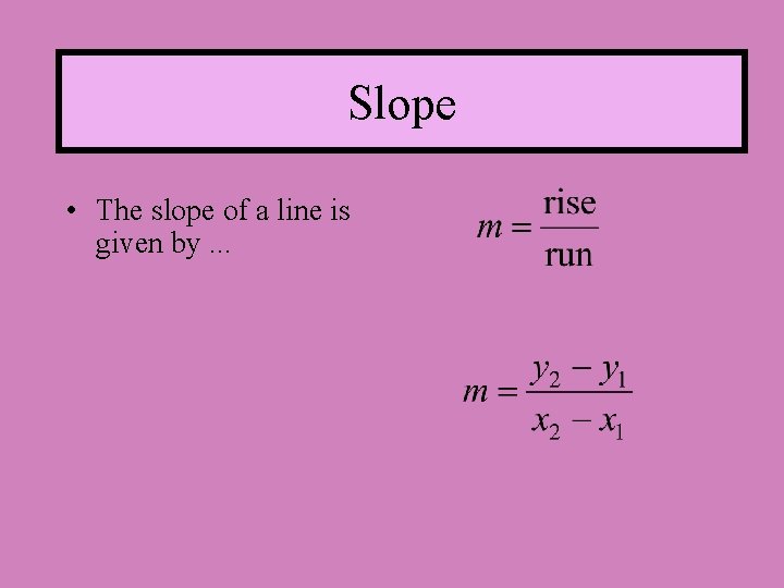 Slope • The slope of a line is given by. . . 