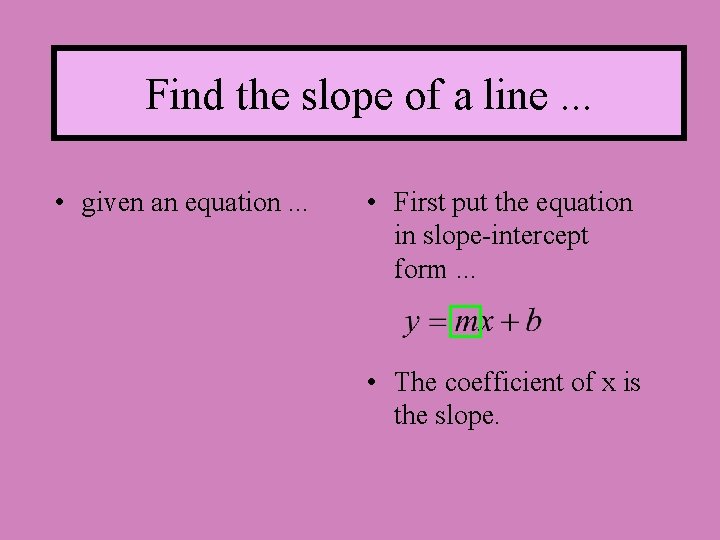 Find the slope of a line. . . • given an equation. . .
