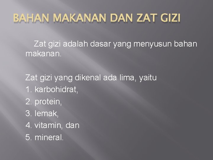 BAHAN MAKANAN DAN ZAT GIZI Zat gizi adalah dasar yang menyusun bahan makanan. Zat