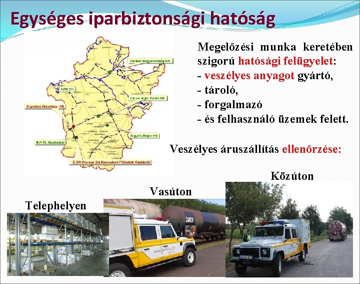 Egységes iparbiztonsági hatóság Megelőzési munka keretében szigorú hatósági felügyelet: - veszélyes anyagot gyártó, -