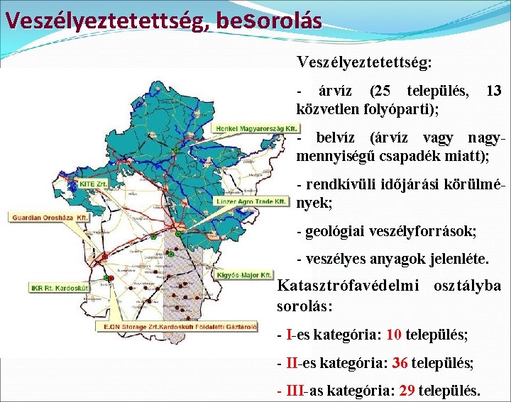 Veszélyeztetettség, besorolás Veszélyeztetettség: - árvíz (25 település, közvetlen folyóparti); 13 - belvíz (árvíz vagy