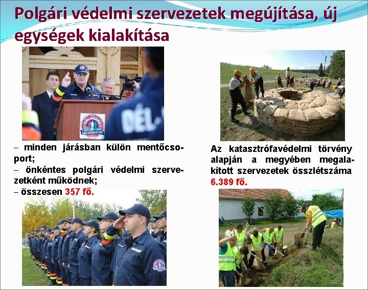 Polgári védelmi szervezetek megújítása, új egységek kialakítása – minden járásban külön mentőcsoport; – önkéntes