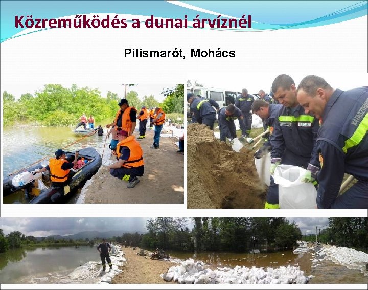 Közreműködés a dunai árvíznél Pilismarót, Mohács 
