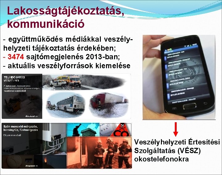 Lakosságtájékoztatás, kommunikáció - együttműködés médiákkal veszélyhelyzeti tájékoztatás érdekében; - 3474 sajtómegjelenés 2013 -ban; -