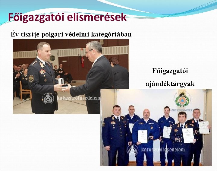 Főigazgatói elismerések Év tisztje polgári védelmi kategóriában Főigazgatói ajándéktárgyak 