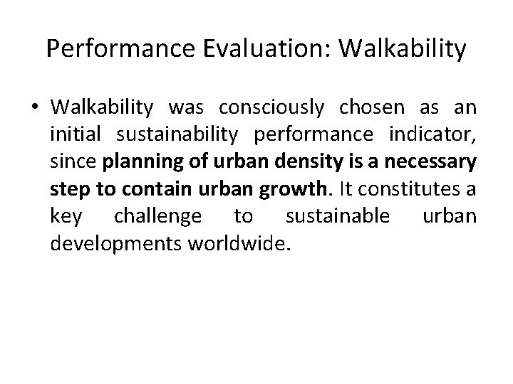 Performance Evaluation: Walkability • Walkability was consciously chosen as an initial sustainability performance indicator, Performance Evaluation: Walkability • Walkability was consciously chosen as an initial sustainability performance indicator,