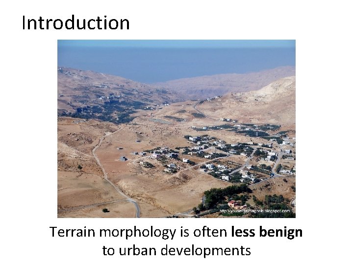 Introduction Terrain morphology is often less benign to urban developments  Introduction Terrain morphology is often less benign to urban developments