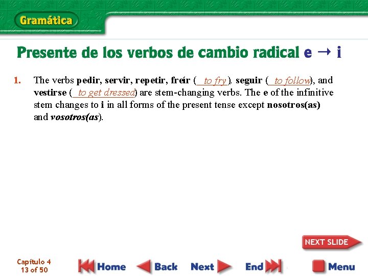 1. The verbs pedir, servir, repetir, freír (______), to fry seguir (____), to follow