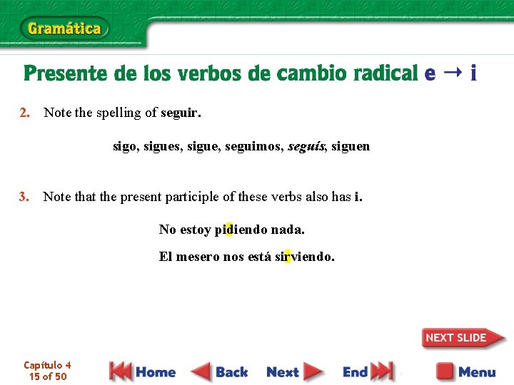 2. Note the spelling of seguir. sigo, sigues, sigue, seguimos, seguís, siguen 3. Note