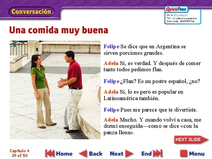Felipe Se dice que en Argentina se sirven porciones grandes. Adela Sí, es verdad.