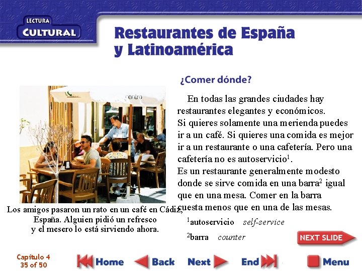 En todas las grandes ciudades hay restaurantes elegantes y económicos. Si quieres solamente una