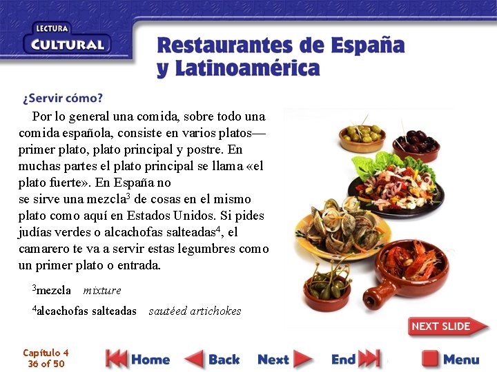 Por lo general una comida, sobre todo una comida española, consiste en varios platos—