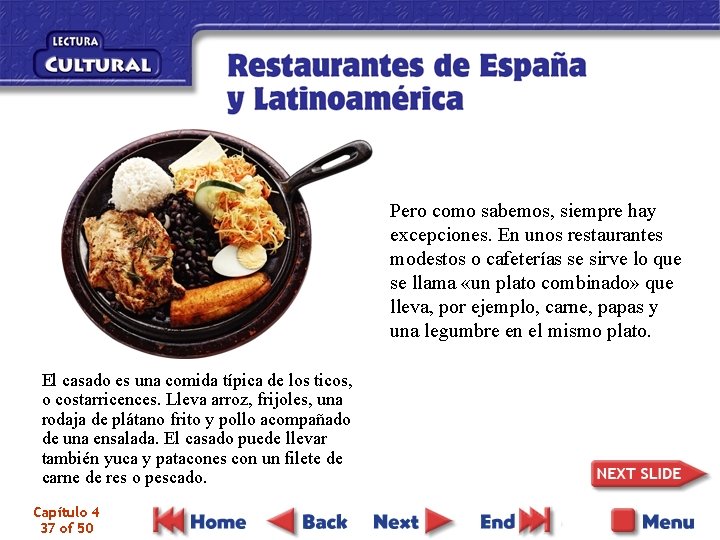 Pero como sabemos, siempre hay excepciones. En unos restaurantes modestos o cafeterías se sirve