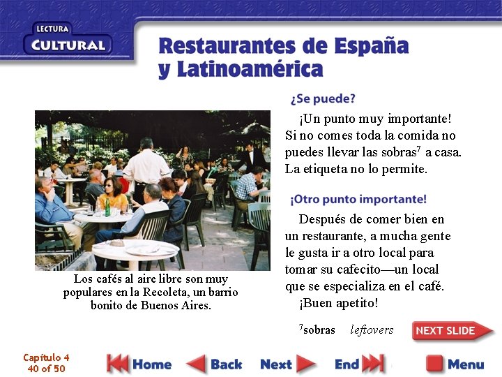 ¡Un punto muy importante! Si no comes toda la comida no puedes llevar las