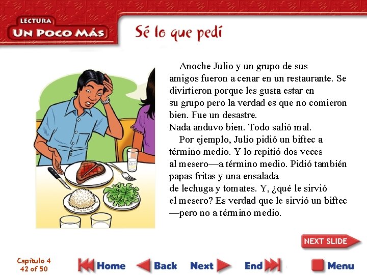 Anoche Julio y un grupo de sus amigos fueron a cenar en un restaurante.