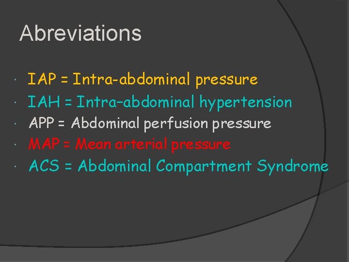 Abreviations IAP = Intra-abdominal pressure IAH = Intra–abdominal hypertension APP = Abdominal perfusion pressure