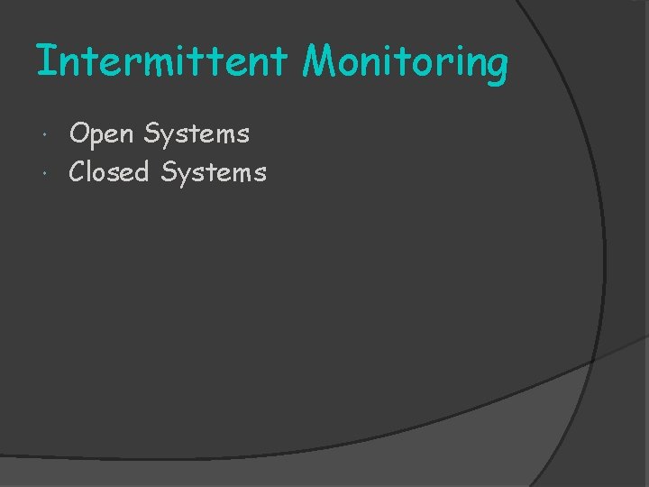 Intermittent Monitoring Open Systems Closed Systems 