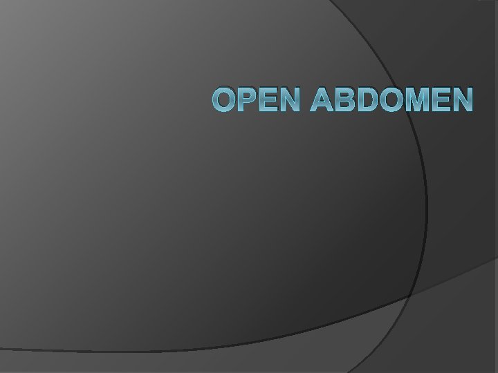 OPEN ABDOMEN 