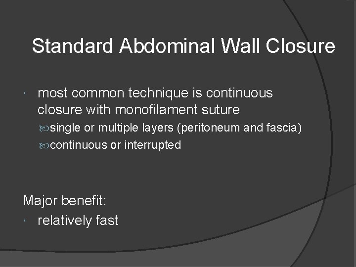 Standard Abdominal Wall Closure most common technique is continuous closure with monofilament suture single