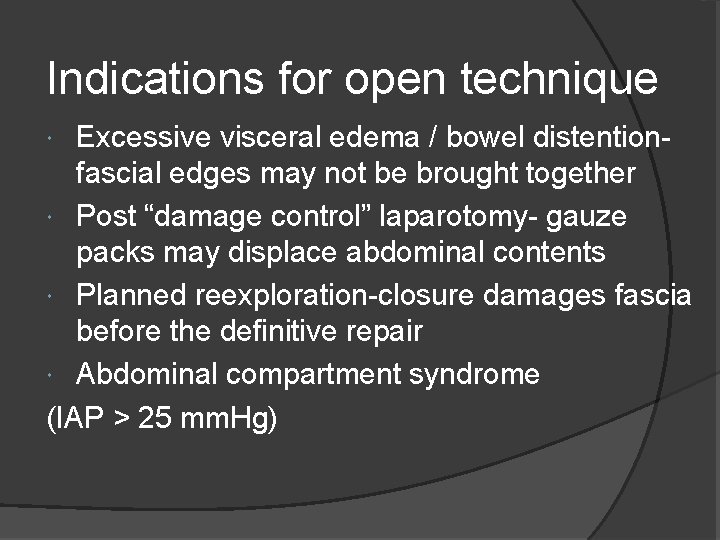 Indications for open technique Excessive visceral edema / bowel distentionfascial edges may not be