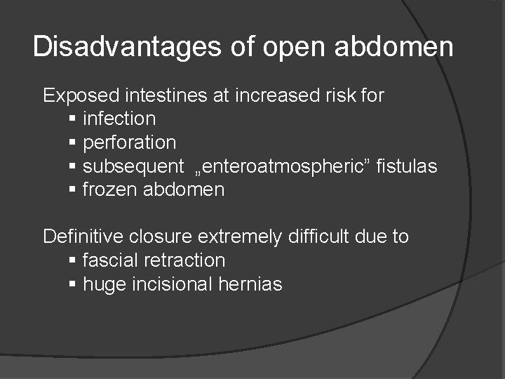 Disadvantages of open abdomen Exposed intestines at increased risk for infection perforation subsequent „enteroatmospheric”