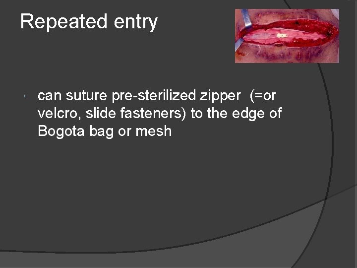Repeated entry can suture pre-sterilized zipper (=or velcro, slide fasteners) to the edge of