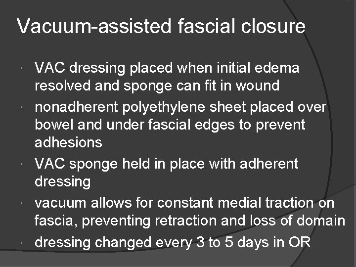 Vacuum-assisted fascial closure VAC dressing placed when initial edema resolved and sponge can fit