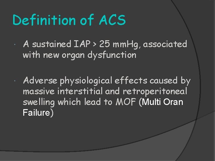 Definition of ACS A sustained IAP > 25 mm. Hg, associated with new organ