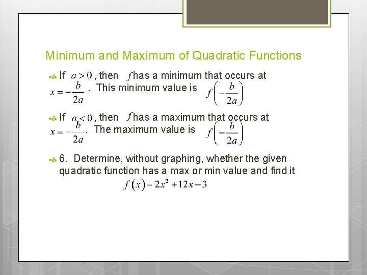 Minimum and Maximum of Quadratic Functions If , then has a minimum that occurs Minimum and Maximum of Quadratic Functions If , then has a minimum that occurs