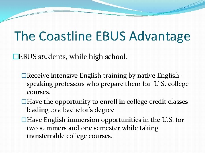 The Coastline EBUS Advantage �EBUS students, while high school: �Receive intensive English training by