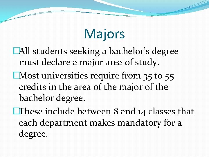 Majors �All students seeking a bachelor’s degree must declare a major area of study.