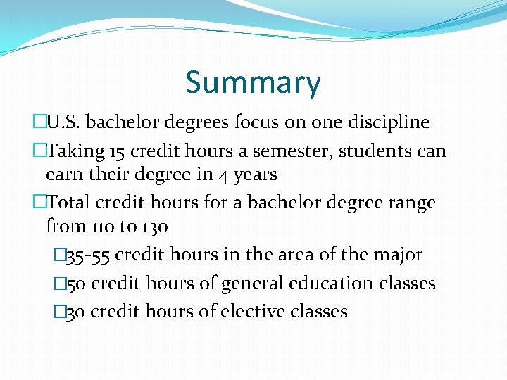 Summary �U. S. bachelor degrees focus on one discipline �Taking 15 credit hours a