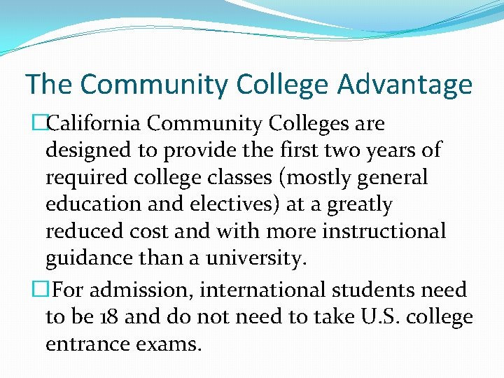 The Community College Advantage �California Community Colleges are designed to provide the first two