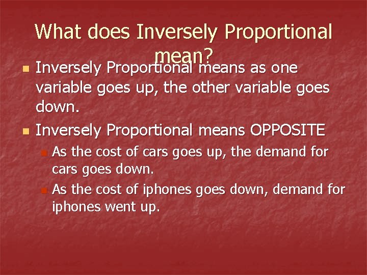 What does Inversely Proportional mean? n Inversely Proportional means as one n variable goes