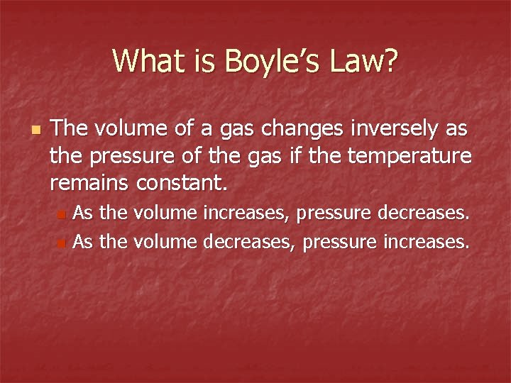 What is Boyle’s Law? n The volume of a gas changes inversely as the What is Boyle’s Law? n The volume of a gas changes inversely as the